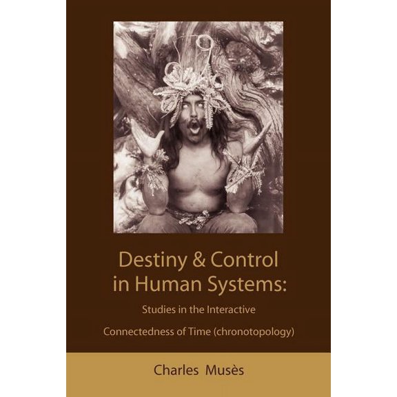 Destiny and control in human systems: studies in the interactive connectedness of time (chronotopology), (Paperback)