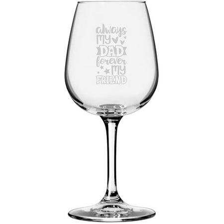 

Always My Dad Forever My Friend Father s Day Etched 12.75oz All Purpose Libbey Wine Glass