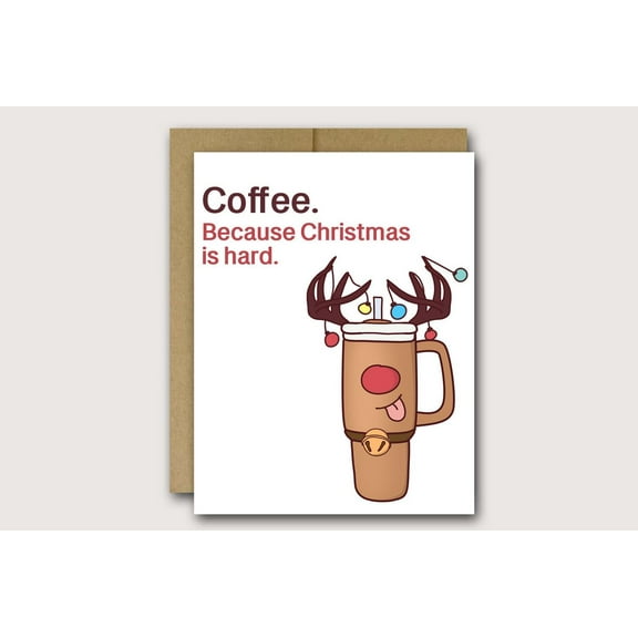 Christmas Coffee Card – “Coffee. Because Christmas is Hard” Funny Greeting Card for Holiday Cheer – Perfect for Friends, Family, and Coworkers – Blank Inside, Envelope Included