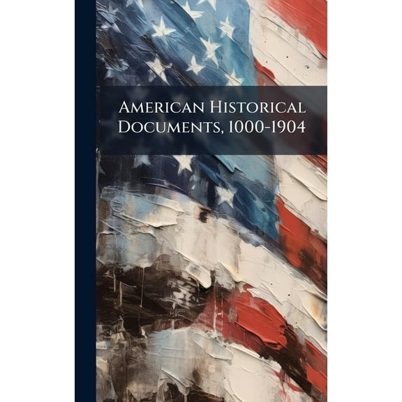 American Historical Documents, 1000-1904, (Hardcover)