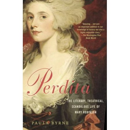 Perdita: The Literary, Theatrical, Scandalous Life Of Mary Robinson