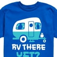 thumbnail image 3 of Instant Message - Camping - RV There Yet? - Toddler & Youth Short Sleeve Graphic T-Shirt, 3 of 6
