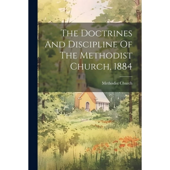 The Doctrines And Discipline Of The Methodist Church, 1884 (Paperback)