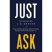 Just Ask: The Joy of Confident, Bold, Patient, Relentless, Shameless, Dependent, Grateful, Powerful, Expectant Prayer (Paperback)