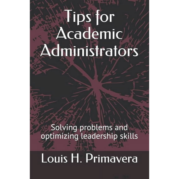 Tips for Academic Administrators: Solving problems and optimizing leadership skills, (Paperback)