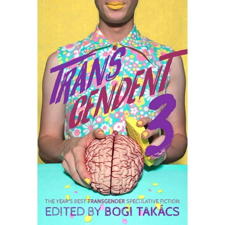 Transcendent 3: The Year's Best Transgender Speculative Fiction - (The Best Hormones For Transgender)