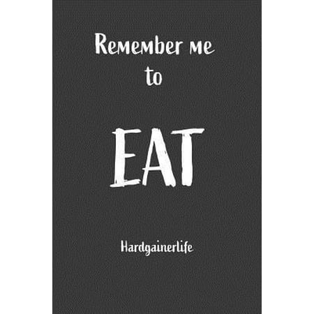 Remember Me To Eat Hardgainerlife: Nice Notebook For Hardgainer