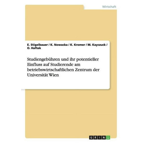 Studiengebühren und ihr potentieller Einfluss auf Studierende am betriebswirtschaftlichen Zentrum der Universität Wien (Paperback)