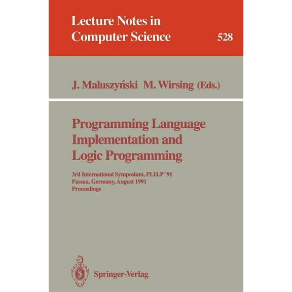 Lecture Notes in Computer Science Programming Language Implementation and Logic Programming: 3rd International Symposium, Plilp '91, Passau, Germany, Augu, Book 528, (Paperback)