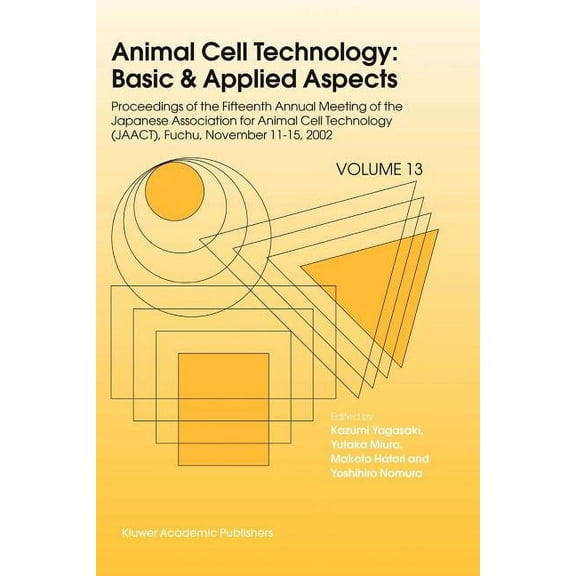 Animal Cell Technology: Basic & Applied  Animal Cell Technology: Basic & Applied Aspects: Proceedings of the Fifteenth Annual Meeting of the Japanese Association, Book 13, (Paperback)