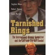 Angle View: Sports and Entertainment: Tarnished Rings : The International Olympic Committee and the Salt Lake City Bid Scandal (Hardcover)