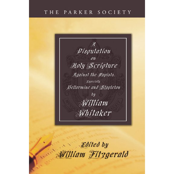 Parker Society: Disputation on Holy Scripture: Against the Papists, Especially Bellarmine and Stapleton (Paperback)