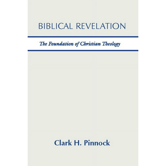 Biblical Revelation: The Foundation of Christian Theology (Paperback)
