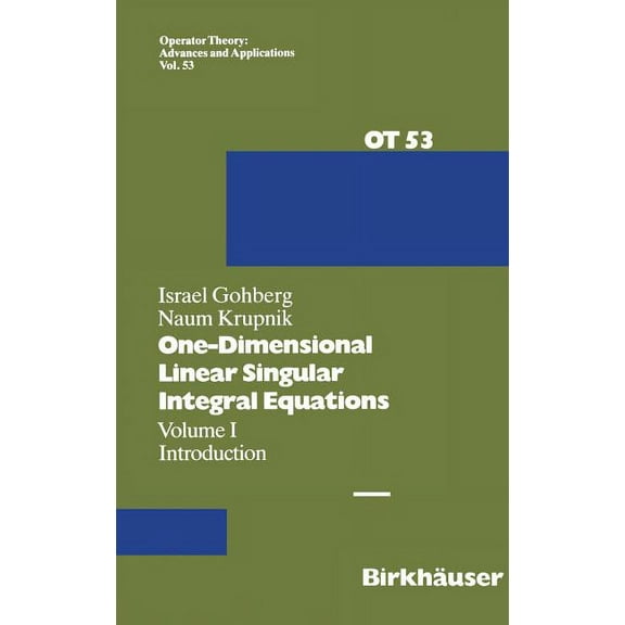 Operator Theory: Advances and Applicatio One-Dimensional Linear Singular Integral Equations: I. Introduction, Book 53, (Hardcover)