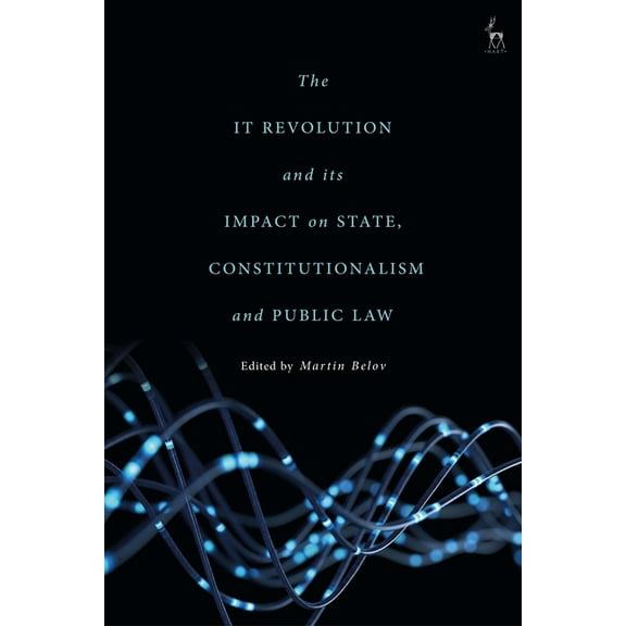The It Revolution and Its Impact on State, Constitutionalism and Public Law, (Paperback)