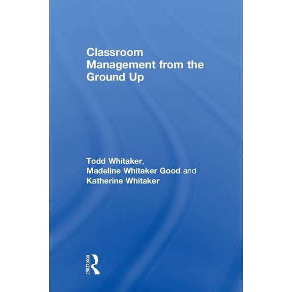 Classroom Management From the Ground Up, (Hardcover)