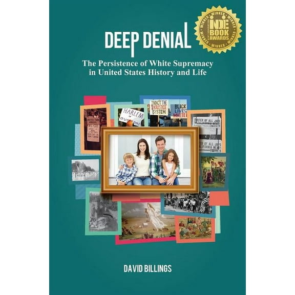 Deep Denial: The Persistence of White Supremacy in United States History and Life, (Paperback)