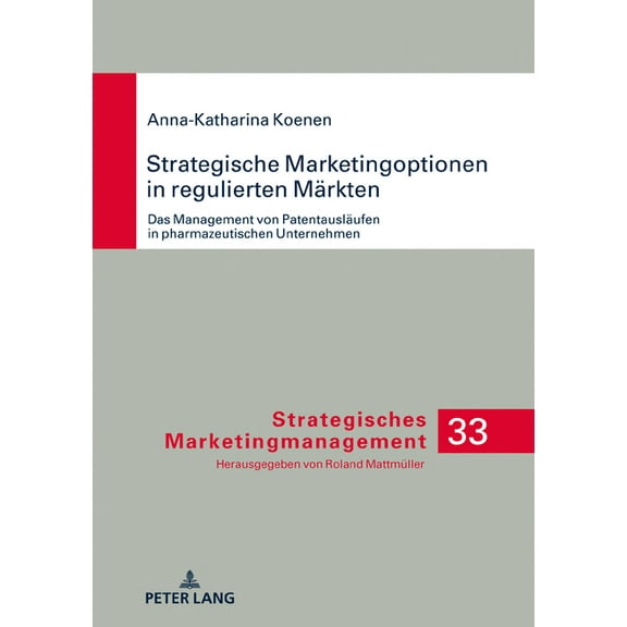 Strategisches Marketingmanagement: Strategische Marketingoptionen in regulierten Maerkten: Das Management von Patentauslaeufen in pharmazeutischen Unternehmen (Hardcover)