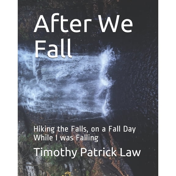 After We Fall: Hiking the Falls, on a Fall Day While I was Falling (Paperback)