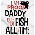 thumbnail image 2 of Proof Daddy Doesnt Fish All the Time Romper Boys or Girls Infant Baby Brisco Brands 12M, 2 of 6