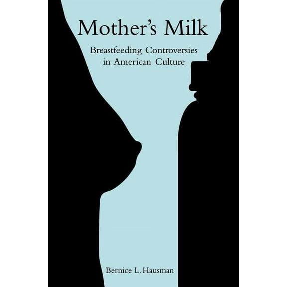 Mother's Milk: Breastfeeding Controversies in American Culture, (Paperback)