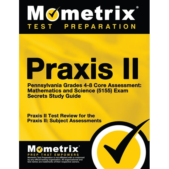 Praxis II Pennsylvania Grades 4-8 Core Assessment: Mathematics and Science (5155) Exam Secrets Study Guide: Praxis II Test Review for the Praxis II: Subject Assessments