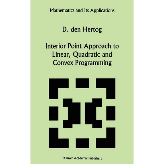 Mathematics and Its Applications Interior Point Approach to Linear, Quadratic and Convex Programming: Algorithms and Complexity, Book 277, (Hardcover)