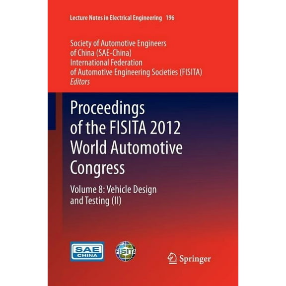 Lecture Notes in Electrical Engineering Proceedings of the Fisita 2012 World Automotive Congress: Volume 8: Vehicle Design and Testing (II), Book 196, (Paperback)