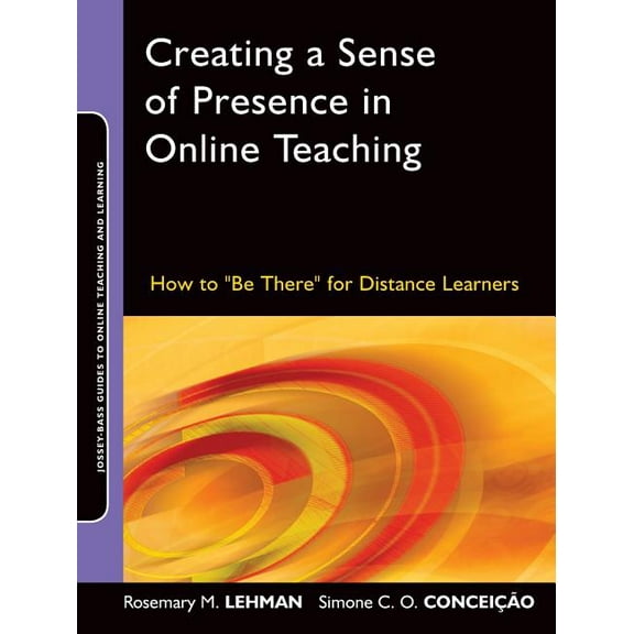 Jossey-Bass Guides to Online Teaching an Creating a Sense of Presence in Online Teaching: How to Be There for Distance Learners, Book 18, (Paperback)