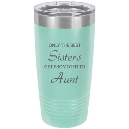 

Only the Best Sisters Get Promoted to Aunt Stainless Steel Engraved Insulated Tumbler 20 Oz Travel Coffee Mug Teal