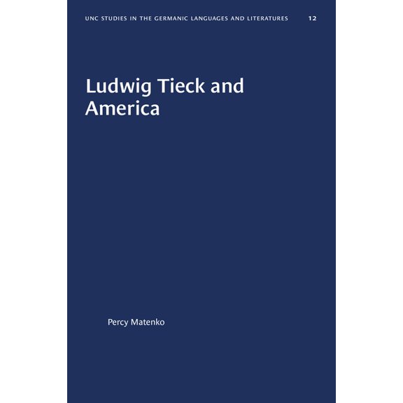 University of North Carolina Studies in Ludwig Tieck and America, Book 12, (Paperback)