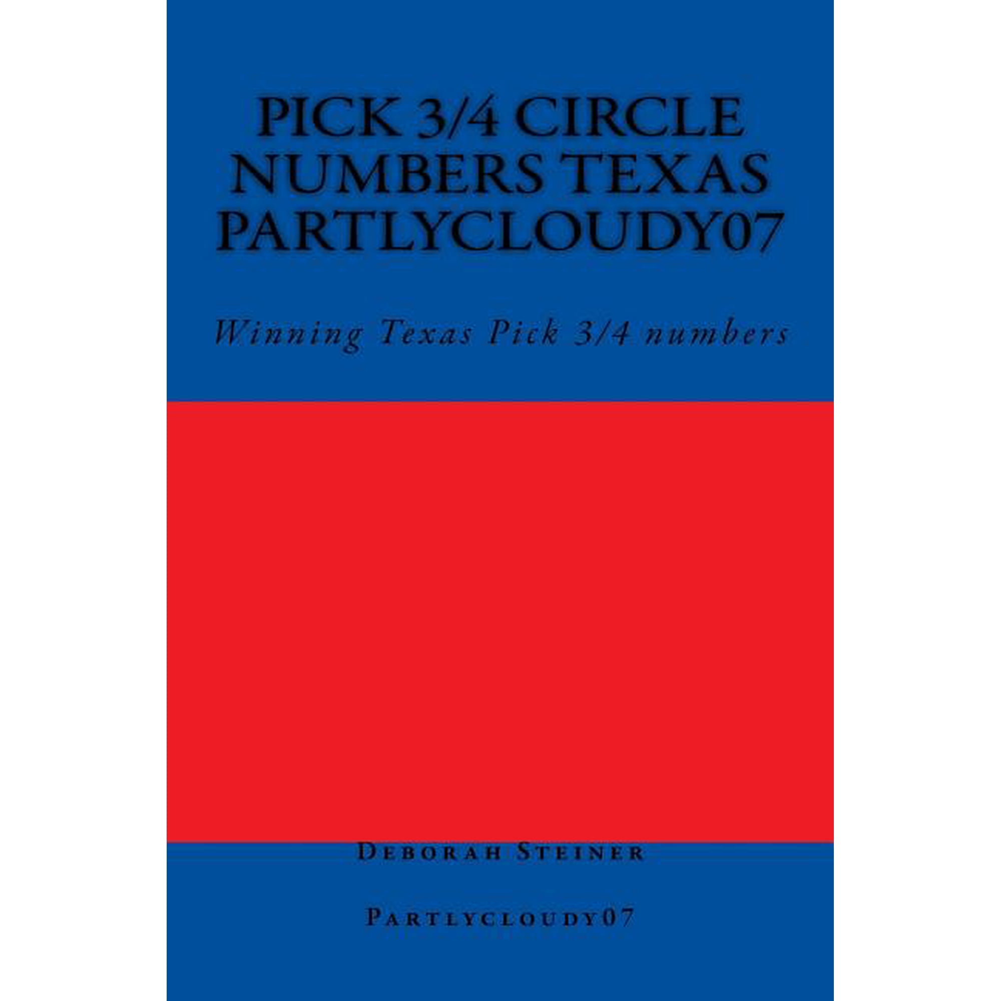 Pick 3/4 Circle numbers Texas Partlycloudy07: Winning Texas Pick 3/4 numbers Paperback 1721867007 9781721867004 Deborah Steiner