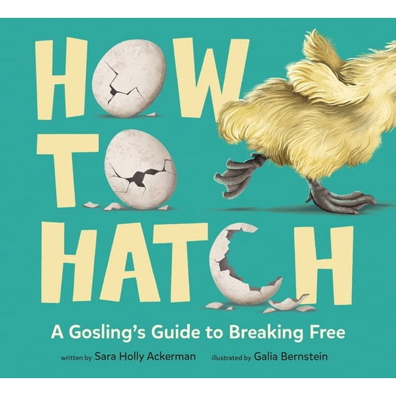 How to Hatch: A Gosling's Guide to Breaking Free, (Hardcover)