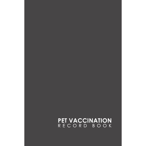 Pet Vaccination Record Book: Pet Vaccination Record Book : Horse Vaccination Chart, Vaccination Record Form, Vaccinated Book, Vaccine History, Minimalist Grey Cover (Series #17) (Paperback)
