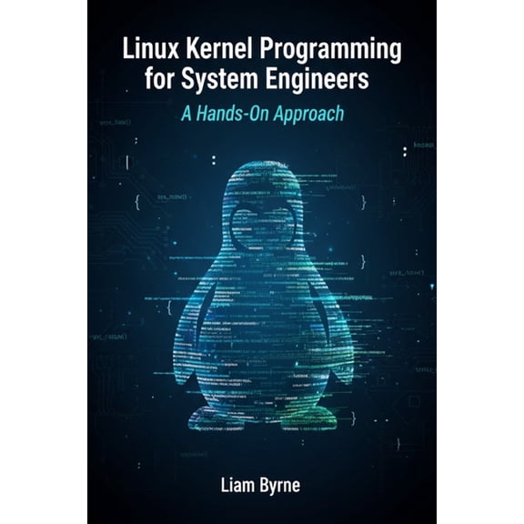 Linux Kernel Programming for System Engineers: A Hands-On Approach, (Paperback)