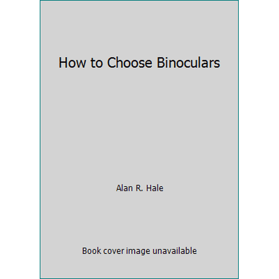 Pre-Owned How to Choose Binoculars (Paperback) 0962909009 9780962909009
