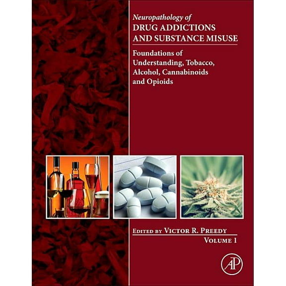 Neuropathology of Drug Addictions and Substance Misuse, Volume 1: Foundations of Understanding, Tobacco, Alcohol, Cannab, (Hardcover)