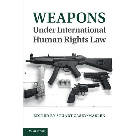 Weapons Under International Human Rights Law, (Hardcover)
