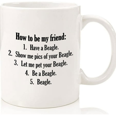 

Beagle Mug Funny Beagle Coffee Cup For Dad Mom Son Daughter How To Be My Friend Cheap Funny Gift Ceramic Novelty Coffee Mugs 11oz 15oz Mug Tea Cup Gift Present Mug For Birthday C