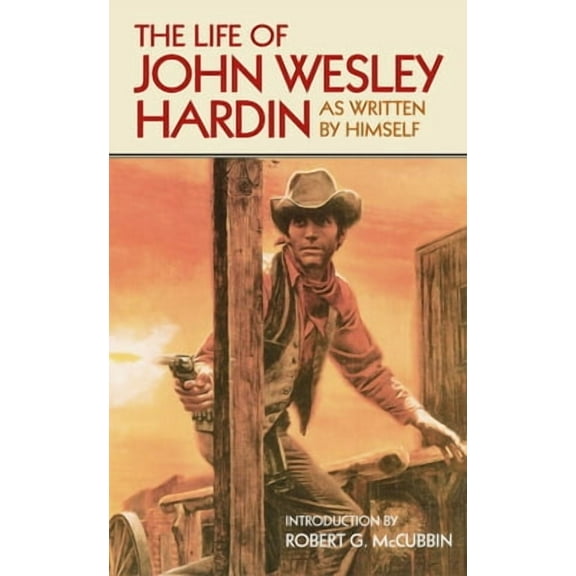 The Western Frontier Library Series: The Life of John Wesley Hardin : As Written By Himself (Series #16) (Paperback)