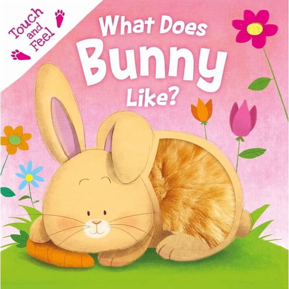 What Does Bunny Like?: Touch & Feel Board Book, (Board Book)