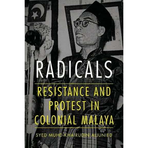 Radicals: Resistance and Protest in Colonial Malaya, (Paperback)
