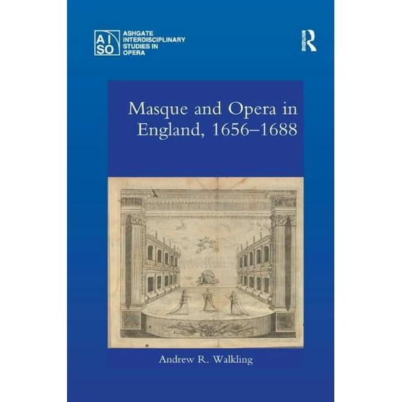 Ashgate Interdisciplinary Studies in Ope Masque and Opera in England, 1656-1688, (Paperback)