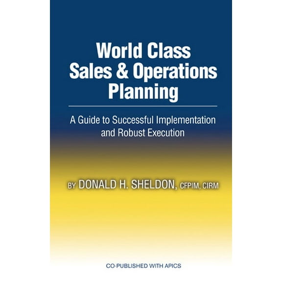 World Class Sales & Operations Planning: A Guide to Successful Implementation and Robust Execution, (Hardcover)
