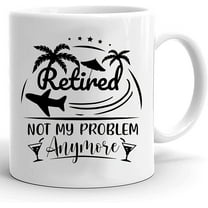 Retired Not My Problem Anymore Mug, Retirement Gifts 2022 For Men Women, Happy Retirement Mug Gifts For Coworker Boss Friends