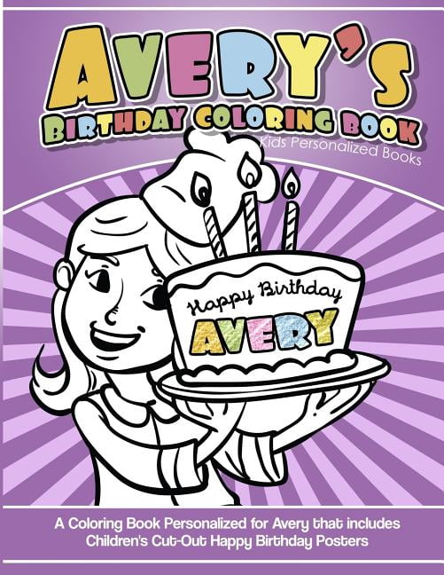 Avery's Birthday Coloring Book Kids Personalized Books: A Coloring Book Personalized For Avery That Includes Children's Cut Out Happy Birthday Posters (Paperback) - Walmart.com - Walmart.com Avery's Birthday Coloring Book Kids Personalized Books: A Coloring Book Personalized For Avery That Includes Children's Cut Out Happy Birthday Posters (Paperback) - Walmart.com - Walmart.com