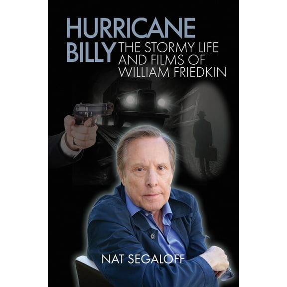 Hurricane Billy: The Stormy Life and Films of William Friedkin, (Paperback)