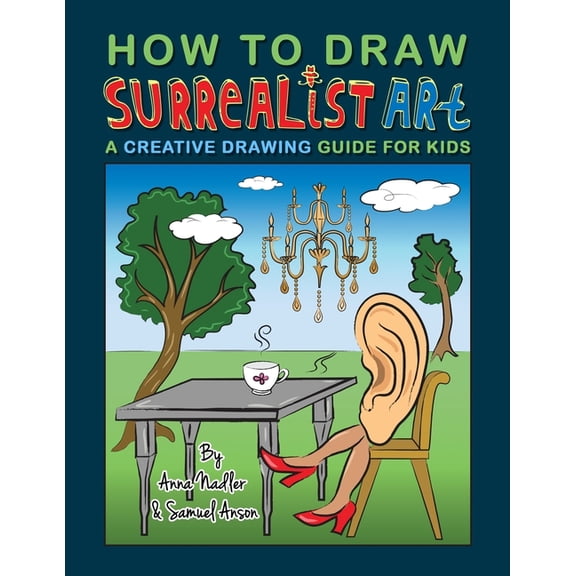 How to Draw - For Kids and Adults How To Draw Surrealist Art: A Creative Drawing Guide For Kids, (Paperback)