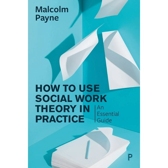 How to Use Social Work Theory in Practice: An Essential Guide, (Paperback)