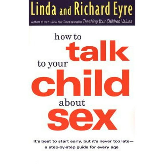 Pre-Owned How to Talk to Your Child about Sex: It's Best to Start Early, But It's Never Too Late -- A Step-By (Paperback) by Linda Eyre, Richard Eyre